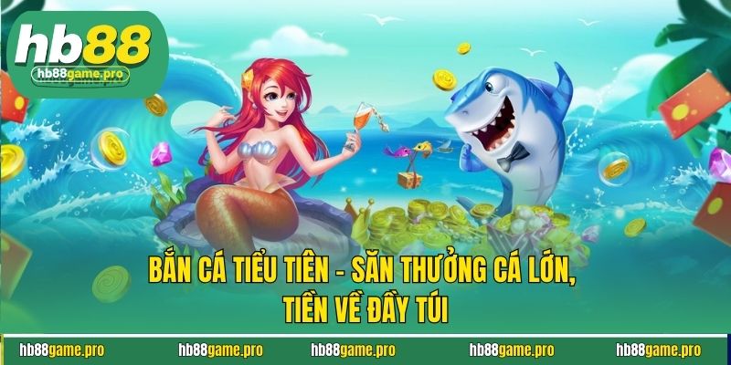 Bắn Cá Tiểu Tiên - Săn Thưởng Cá Lớn, Tiền Về Đầy Túi 1 Bắn Cá Tiểu Tiên - Săn Thưởng Cá Lớn, Tiền Về Đầy Túi