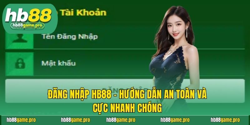 Đăng Nhập Hb88 - Hướng Dẫn An Toàn Và Cực Nhanh Chóng  5 Đăng Nhập Hb88 - Hướng Dẫn An Toàn Và Cực Nhanh Chóng