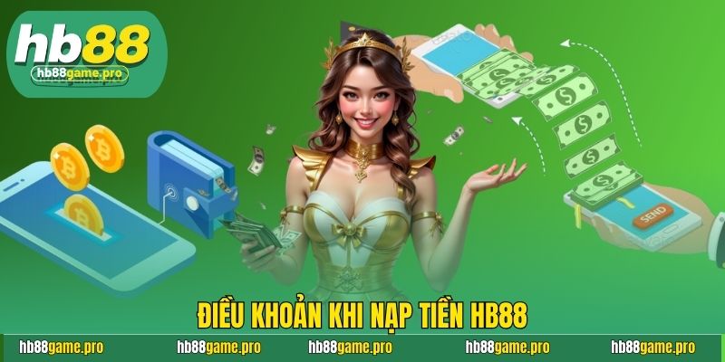 Hướng Dẫn Nạp Tiền HB88 Cực Mượt Mà, Chơi Cực Đã Tay  2 Điều khoản khi nạp tiền HB88