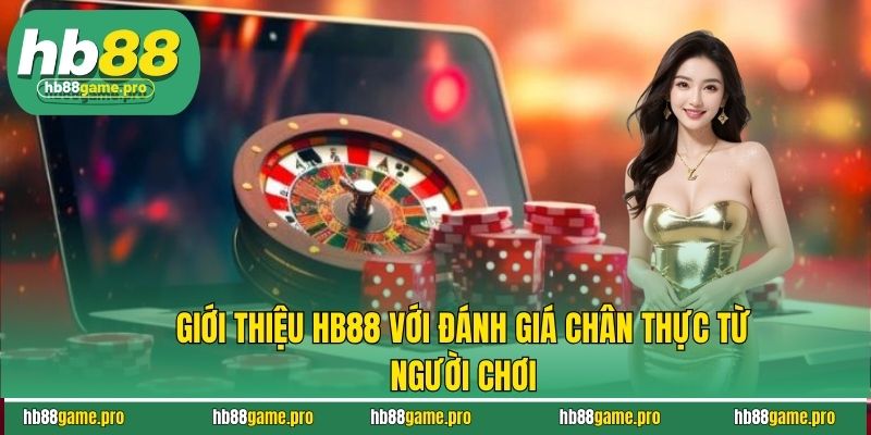 Giới Thiệu HB88 3 Giới thiệu HB88 với đánh giá chân thực từ người chơi