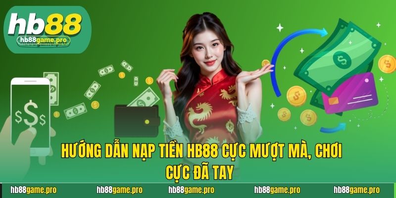 Hướng Dẫn Nạp Tiền HB88 Cực Mượt Mà, Chơi Cực Đã Tay  4 Hướng Dẫn Nạp Tiền HB88 Cực Mượt Mà, Chơi Cực Đã Tay
