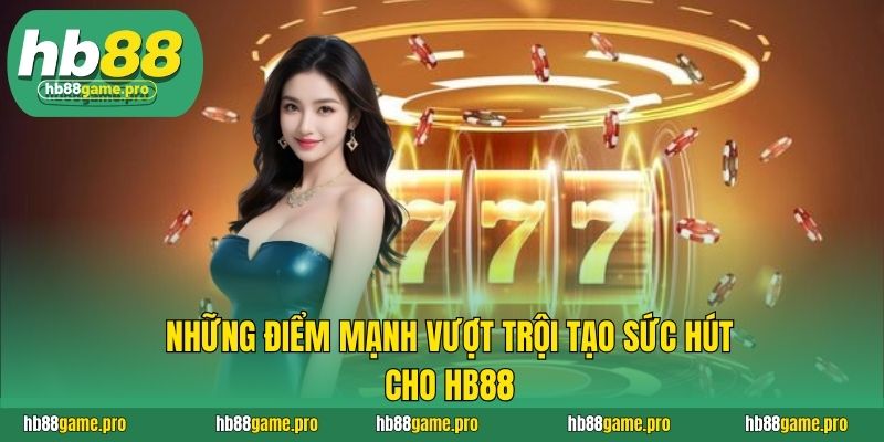 HB88 50 Những điểm mạnh vượt trội tạo sức hút cho HB88