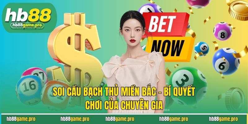 Soi Cầu Bạch Thủ Miền Bắc - Bí Quyết Chơi Của Chuyên Gia 1 Soi Cầu Bạch Thủ Miền Bắc - Bí Quyết Chơi Của Chuyên Gia