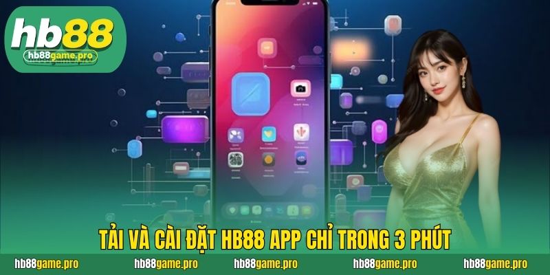 HB88 62 Tải và cài đặt HB88 app chỉ trong 3 phút