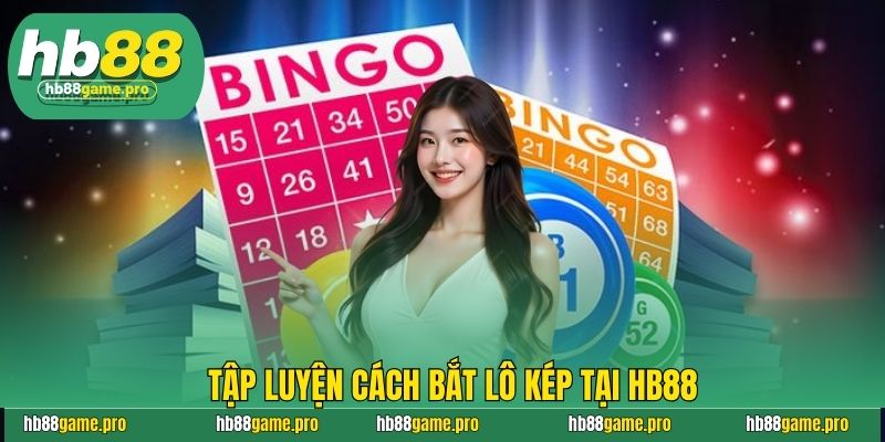 Cách Bắt Lô Kép Chuẩn Xác Nhất Để Dành Chiến Thắng 4 Tập luyện cách bắt lô kép tại HB88