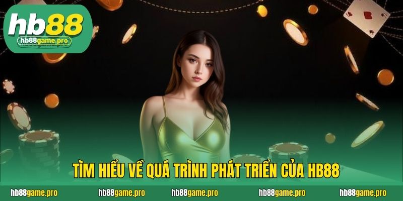 HB88 47 Tìm hiểu về quá trình phát triển của HB88