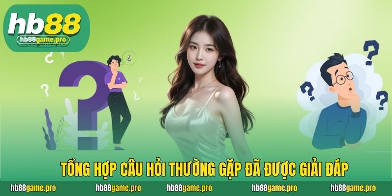 HB88 65 Tổng hợp câu hỏi thường gặp đã được giải đáp