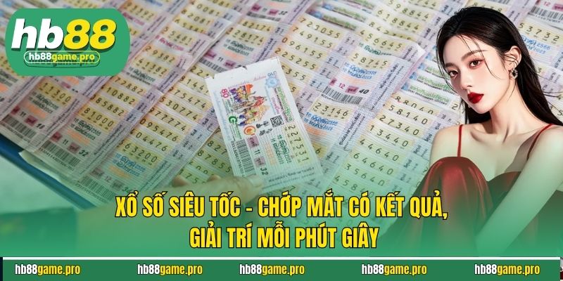 Xổ Số Siêu Tốc Giải Trí Cực Đỉnh - Trúng Thưởng Tích Tắc 5 Xổ Số Siêu Tốc Giải Trí Cực Đỉnh - Trúng Thưởng Tích Tắc