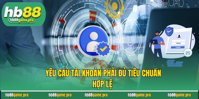 Khuyến Mãi HB88 5 Yêu cầu tài khoản phải đủ tiêu chuẩn hợp lệ